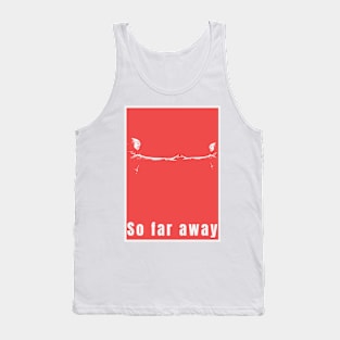 So Far Away Graphic Poster Art Print Tank Top